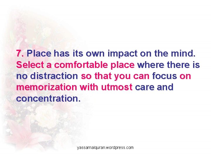 7. Place has its own impact on the mind. Select a comfortable place where