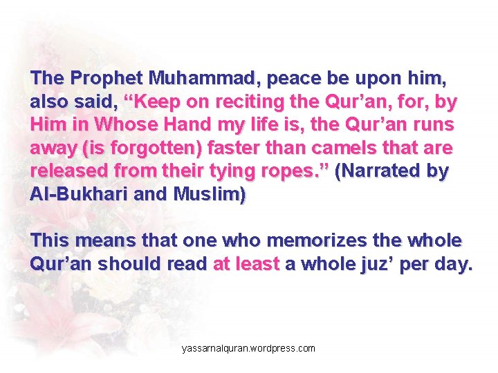 The Prophet Muhammad, peace be upon him, also said, “Keep on reciting the Qur’an,