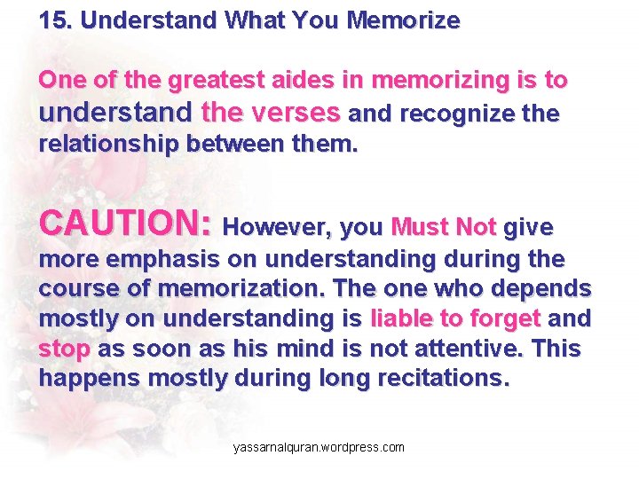 15. Understand What You Memorize One of the greatest aides in memorizing is to