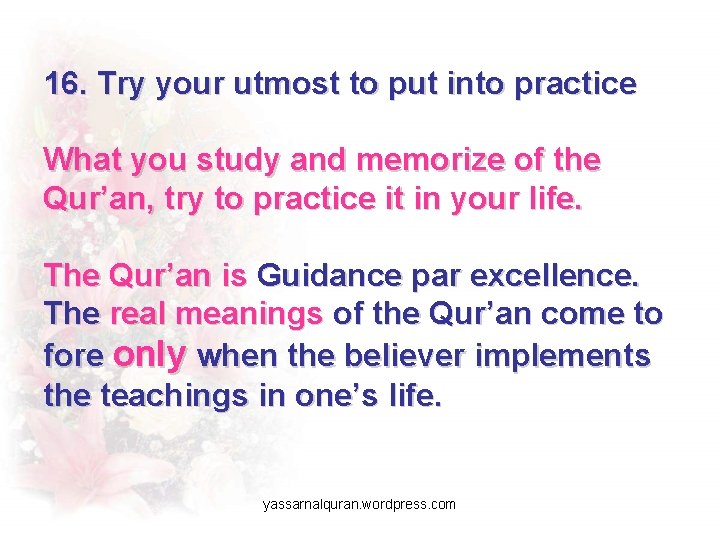 16. Try your utmost to put into practice What you study and memorize of