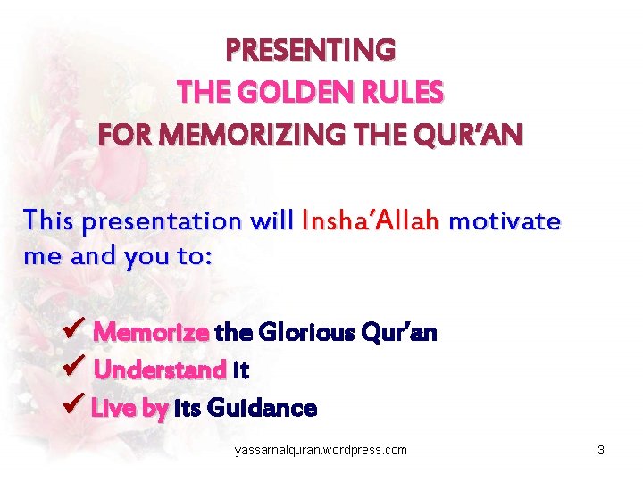 PRESENTING THE GOLDEN RULES FOR MEMORIZING THE QUR’AN This presentation will Insha’Allah motivate me