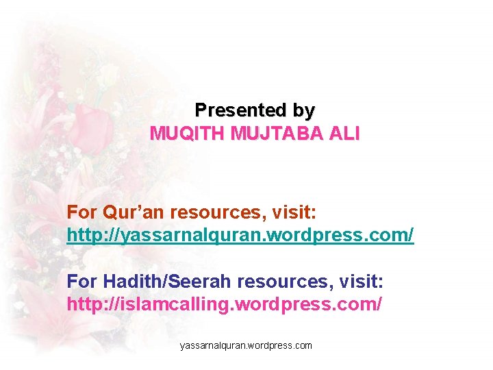 Presented by MUQITH MUJTABA ALI For Qur’an resources, visit: http: //yassarnalquran. wordpress. com/ For