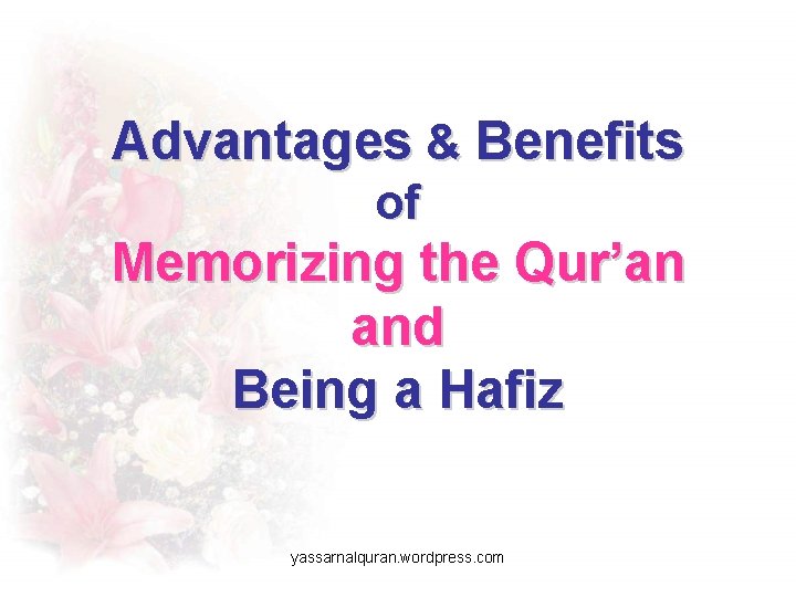 Advantages & Benefits of Memorizing the Qur’an and Being a Hafiz yassarnalquran. wordpress. com