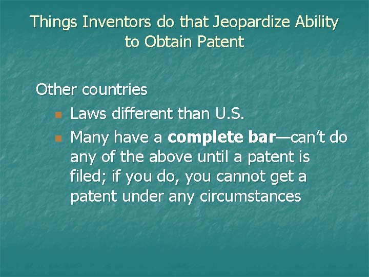 Things Inventors do that Jeopardize Ability to Obtain Patent Other countries n Laws different