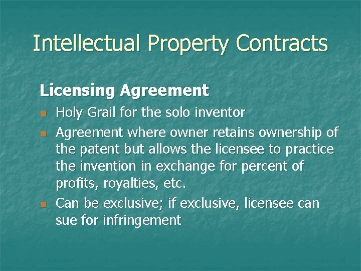 Intellectual Property Contracts Licensing Agreement n n n Holy Grail for the solo inventor