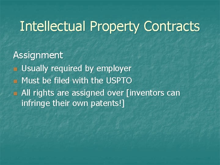 Intellectual Property Contracts Assignment n n n Usually required by employer Must be filed