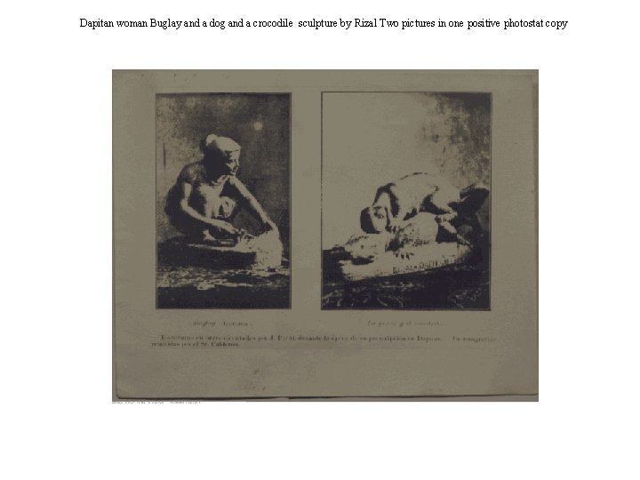 Dapitan woman Buglay and a dog and a crocodile sculpture by Rizal Two pictures