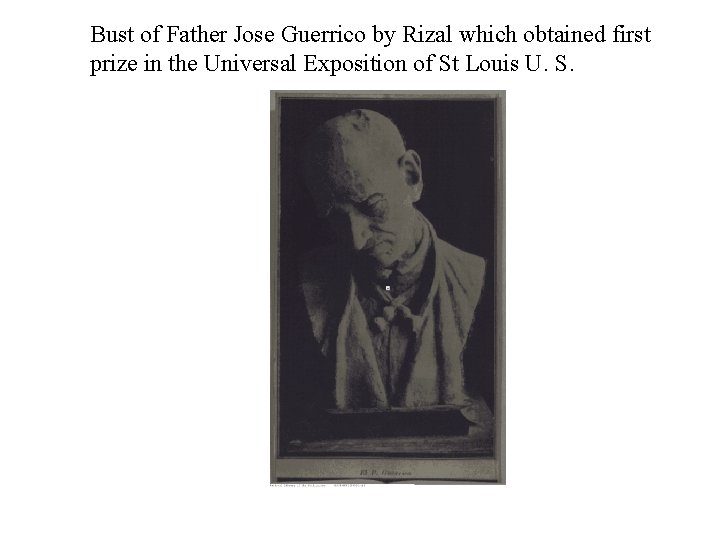 Bust of Father Jose Guerrico by Rizal which obtained first prize in the Universal