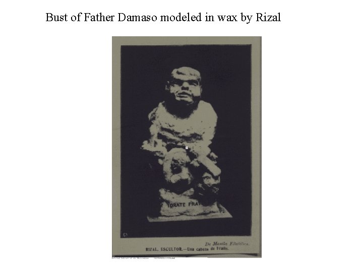 Bust of Father Damaso modeled in wax by Rizal 