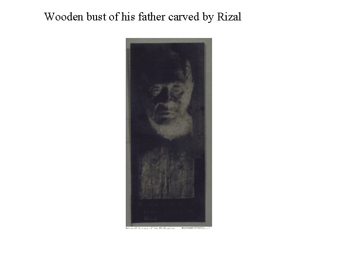 Wooden bust of his father carved by Rizal 