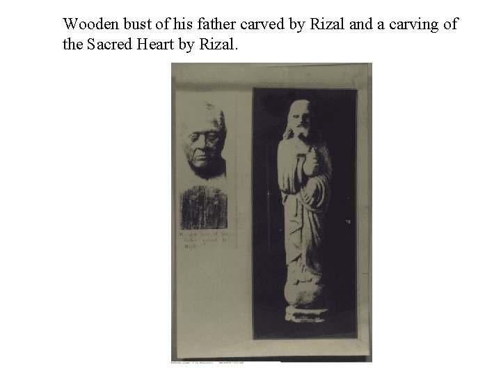 Wooden bust of his father carved by Rizal and a carving of the Sacred