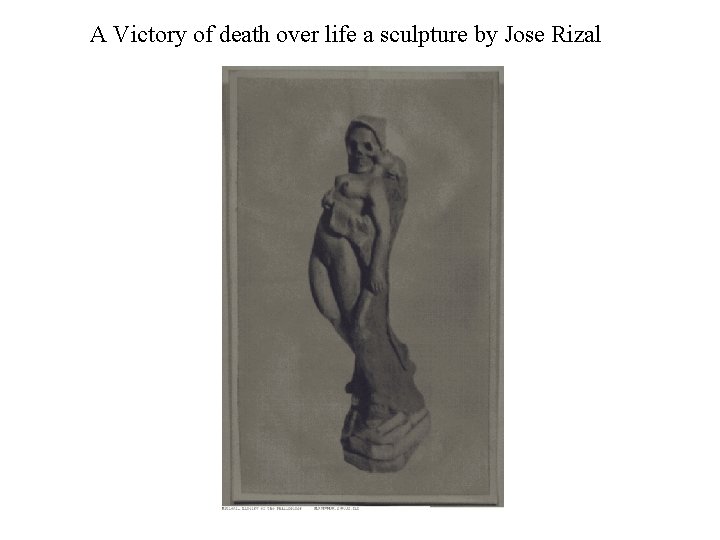 A Victory of death over life a sculpture by Jose Rizal 