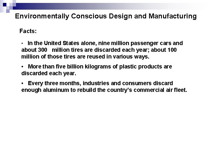 Environmentally Conscious Design and Manufacturing Facts: • In the United States alone, nine million Environmentally Conscious Design and Manufacturing Facts: • In the United States alone, nine million