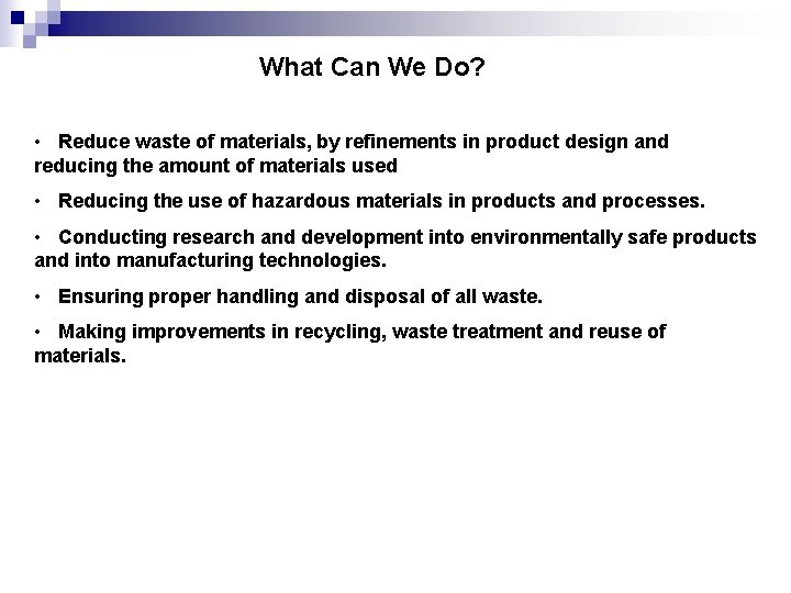 What Can We Do? • Reduce waste of materials, by refinements in product design What Can We Do? • Reduce waste of materials, by refinements in product design