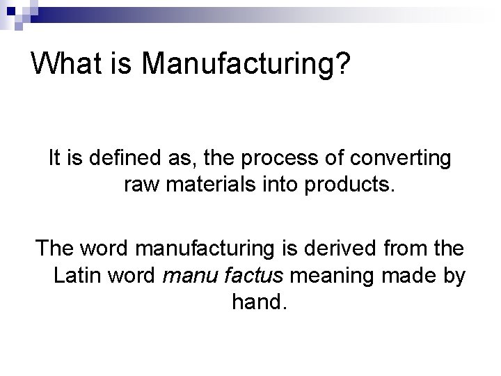 What is Manufacturing? It is defined as, the process of converting raw materials into What is Manufacturing? It is defined as, the process of converting raw materials into