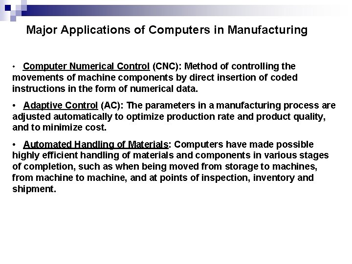 Major Applications of Computers in Manufacturing • Computer Numerical Control (CNC): Method of controlling Major Applications of Computers in Manufacturing • Computer Numerical Control (CNC): Method of controlling