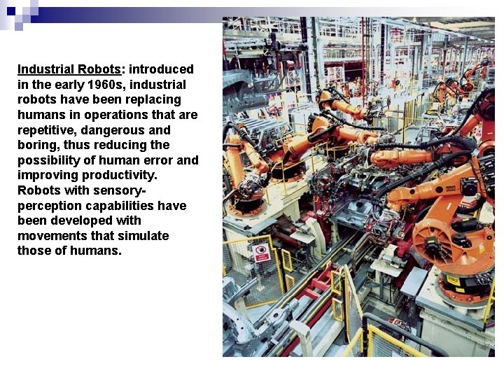 Industrial Robots: introduced in the early 1960 s, industrial robots have been replacing humans Industrial Robots: introduced in the early 1960 s, industrial robots have been replacing humans