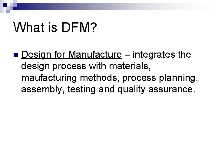What is DFM? n Design for Manufacture – integrates the design process with materials, What is DFM? n Design for Manufacture – integrates the design process with materials,