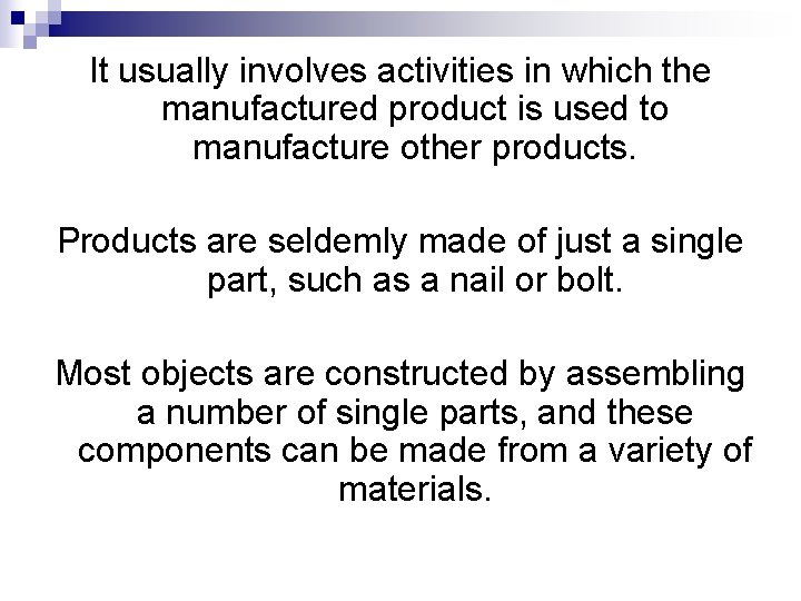 It usually involves activities in which the manufactured product is used to manufacture other It usually involves activities in which the manufactured product is used to manufacture other