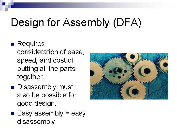 Design for Assembly (DFA) n n n Requires consideration of ease, speed, and cost Design for Assembly (DFA) n n n Requires consideration of ease, speed, and cost