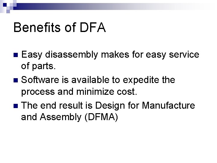 Benefits of DFA Easy disassembly makes for easy service of parts. n Software is Benefits of DFA Easy disassembly makes for easy service of parts. n Software is