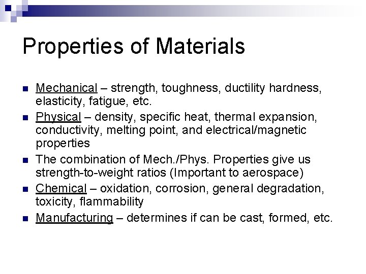 Properties of Materials n n n Mechanical – strength, toughness, ductility hardness, elasticity, fatigue, Properties of Materials n n n Mechanical – strength, toughness, ductility hardness, elasticity, fatigue,