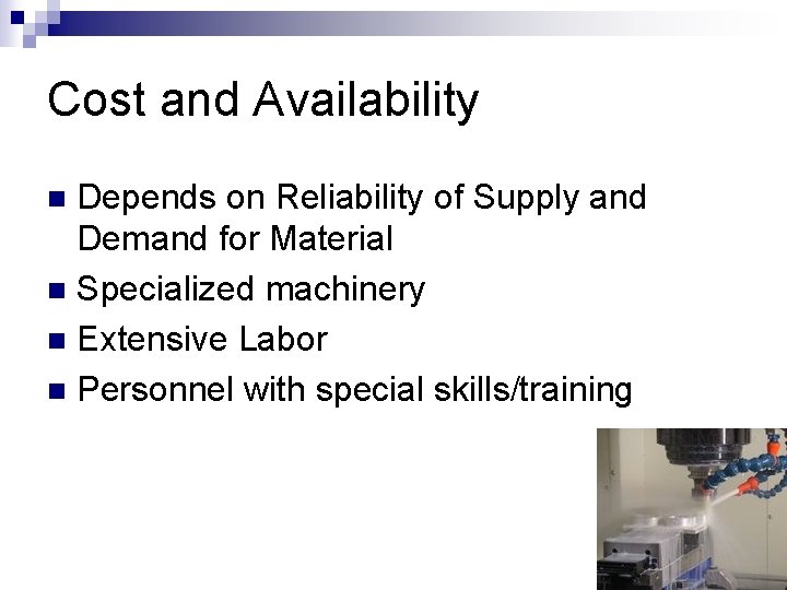 Cost and Availability Depends on Reliability of Supply and Demand for Material n Specialized Cost and Availability Depends on Reliability of Supply and Demand for Material n Specialized