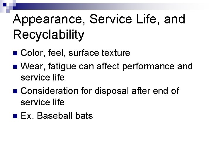 Appearance, Service Life, and Recyclability Color, feel, surface texture n Wear, fatigue can affect Appearance, Service Life, and Recyclability Color, feel, surface texture n Wear, fatigue can affect
