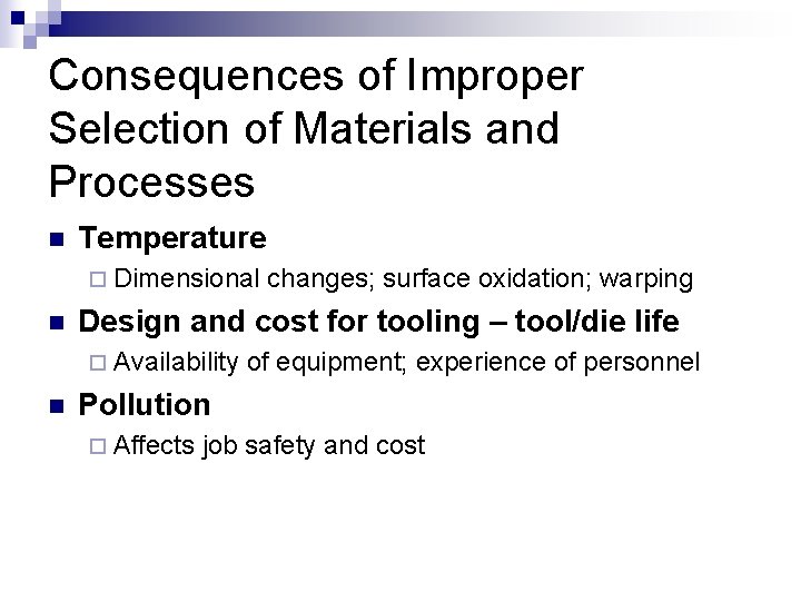 Consequences of Improper Selection of Materials and Processes n Temperature ¨ Dimensional n Design Consequences of Improper Selection of Materials and Processes n Temperature ¨ Dimensional n Design