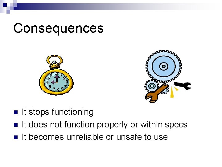 Consequences n n n It stops functioning It does not function properly or within Consequences n n n It stops functioning It does not function properly or within