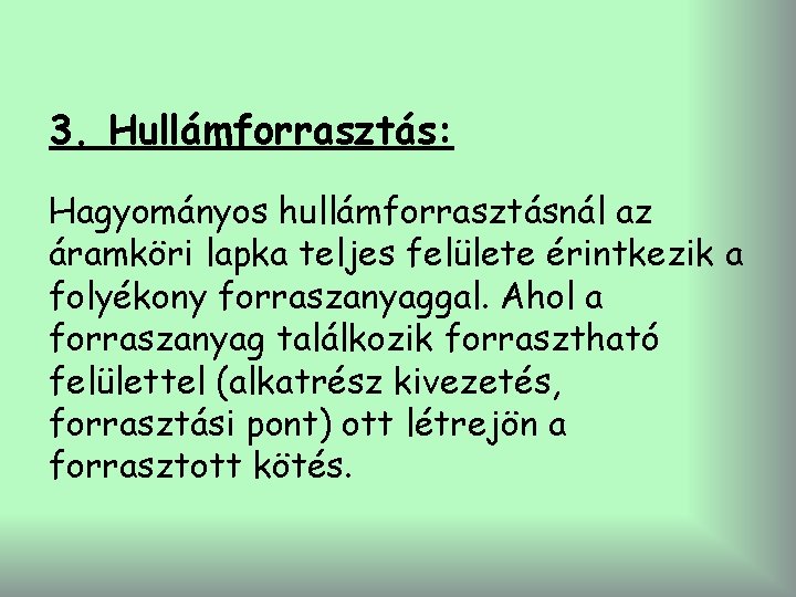 3. Hullámforrasztás: Hagyományos hullámforrasztásnál az áramköri lapka teljes felülete érintkezik a folyékony forraszanyaggal. Ahol