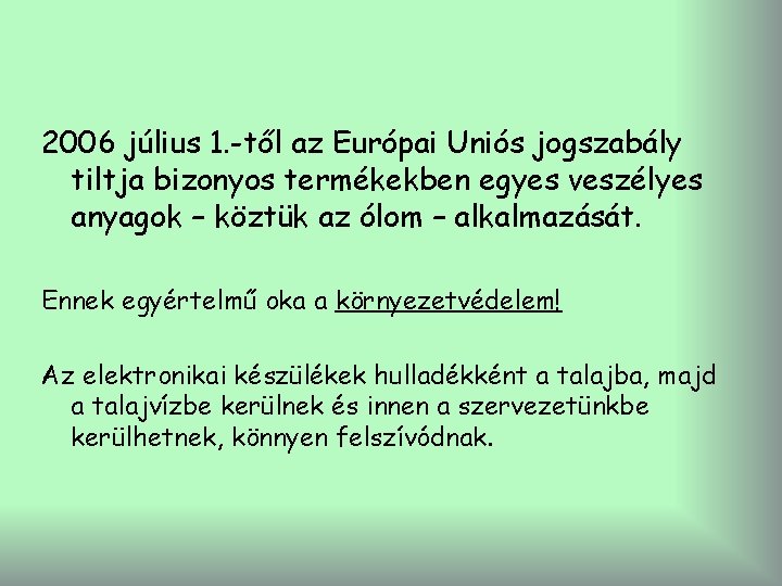 2006 július 1. -től az Európai Uniós jogszabály tiltja bizonyos termékekben egyes veszélyes anyagok