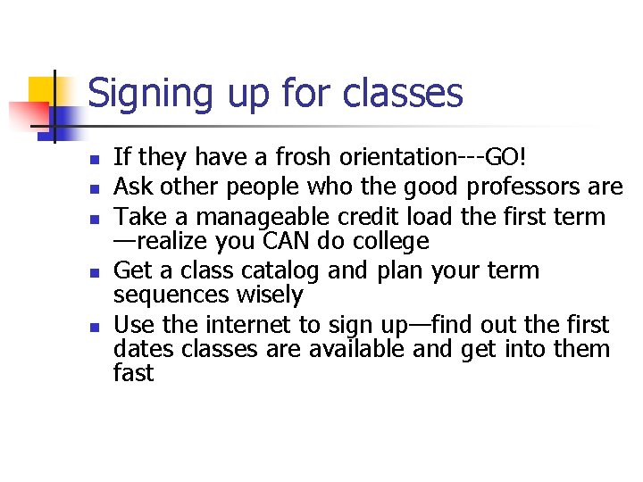 Signing up for classes n n n If they have a frosh orientation---GO! Ask