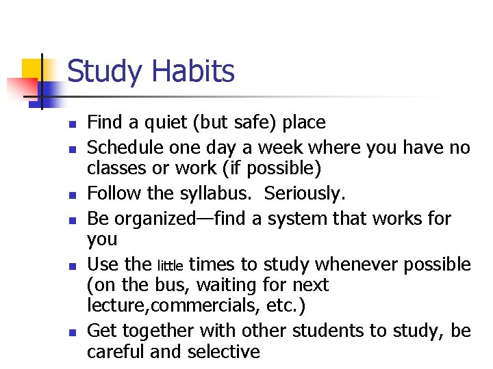 Study Habits n n n Find a quiet (but safe) place Schedule one day