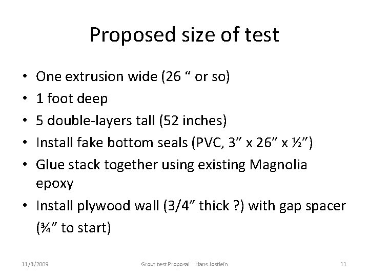 Proposed size of test One extrusion wide (26 “ or so) 1 foot deep