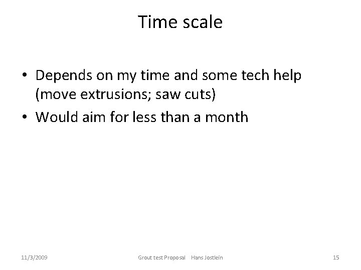 Time scale • Depends on my time and some tech help (move extrusions; saw