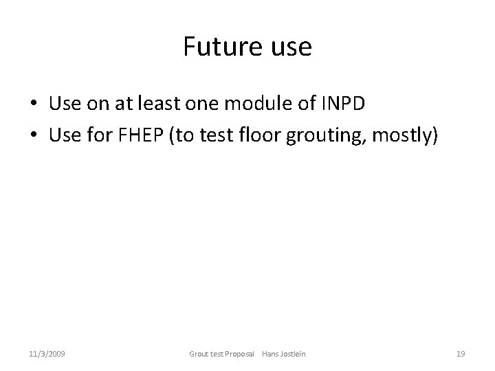 Future use • Use on at least one module of INPD • Use for