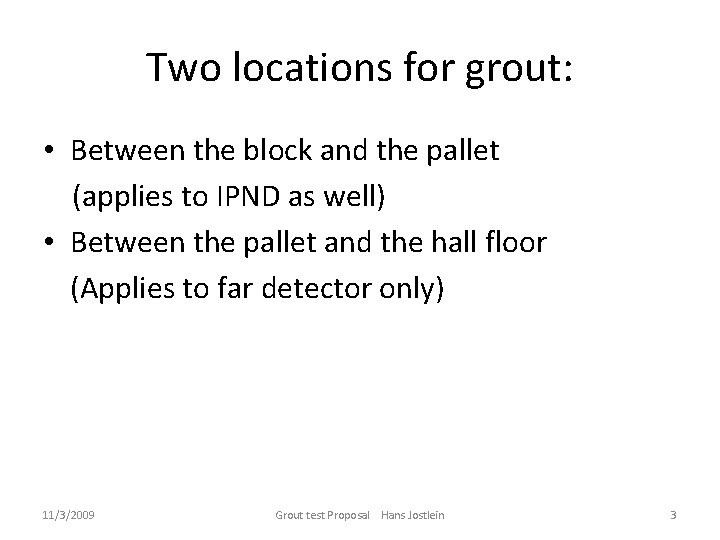 Two locations for grout: • Between the block and the pallet (applies to IPND