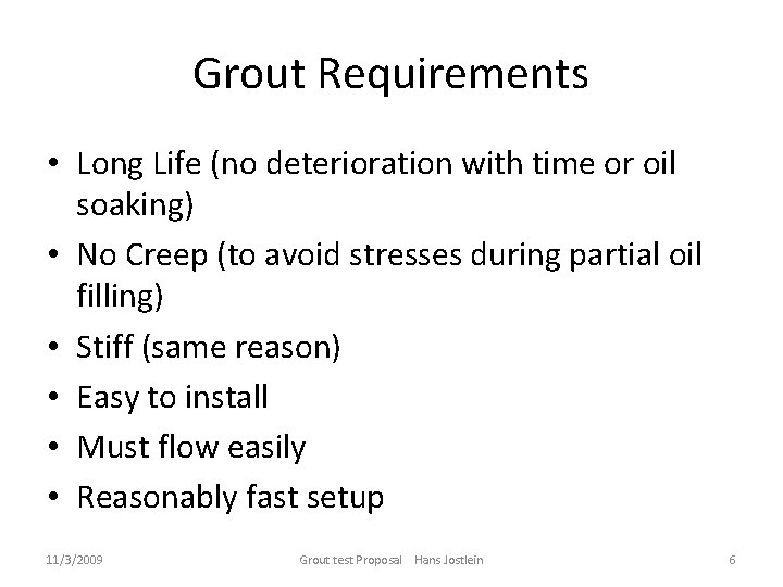 Grout Requirements • Long Life (no deterioration with time or oil soaking) • No