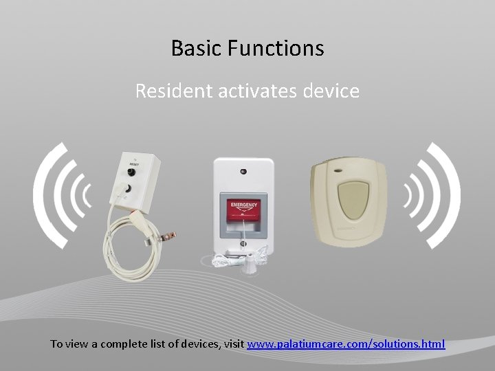 Basic Functions Resident activates device To view a complete list of devices, visit www.