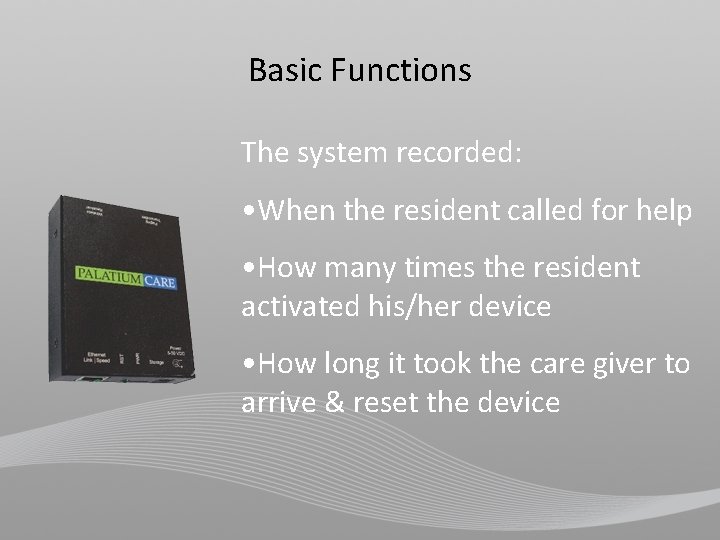 Basic Functions The system recorded: • When the resident called for help • How