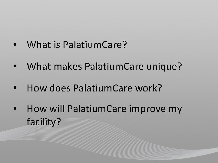  • What is Palatium. Care? • What makes Palatium. Care unique? • How