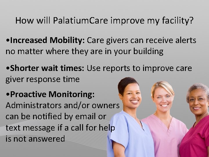 How will Palatium. Care improve my facility? • Increased Mobility: Care givers can receive