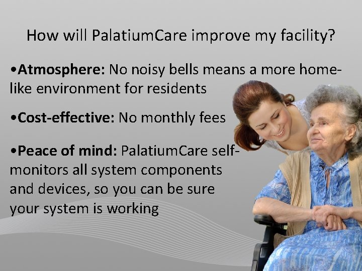 How will Palatium. Care improve my facility? • Atmosphere: No noisy bells means a