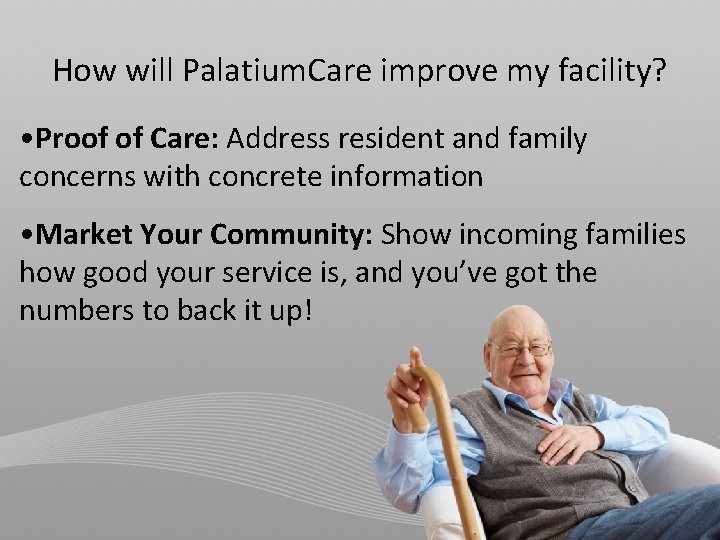 How will Palatium. Care improve my facility? • Proof of Care: Address resident and