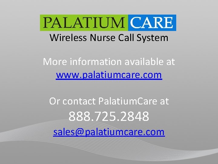 Wireless Nurse Call System More information available at www. palatiumcare. com Or contact Palatium.