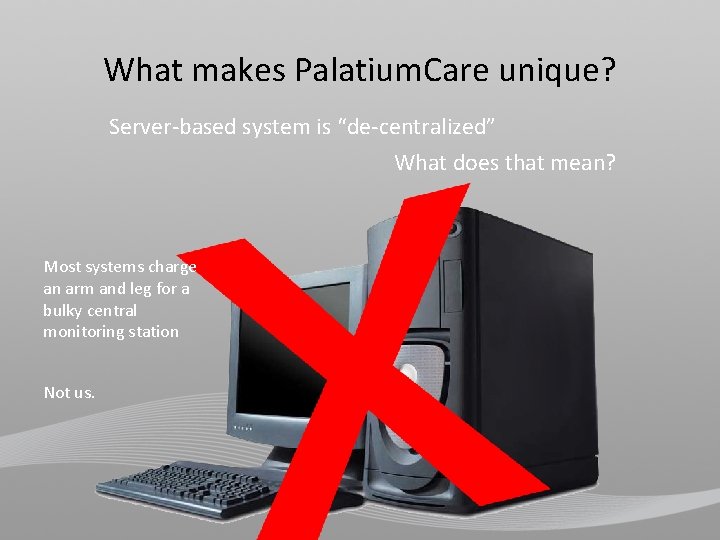 What makes Palatium. Care unique? Server-based system is “de-centralized” What does that mean? Most