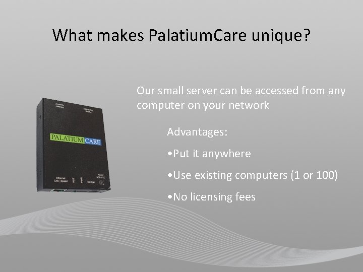 What makes Palatium. Care unique? Our small server can be accessed from any computer