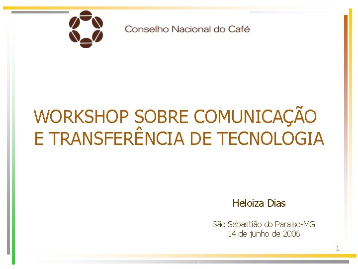 WORKSHOP SOBRE COMUNICAÇÃO E TRANSFERÊNCIA DE TECNOLOGIA Heloiza Dias São Sebastião do Paraiso-MG 14