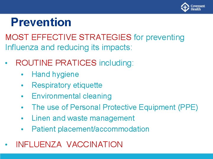 Prevention MOST EFFECTIVE STRATEGIES for preventing Influenza and reducing its impacts: • ROUTINE PRATICES
